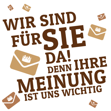 Wir sind für Sie da! Denn Ihre Meinung ist uns wichtig. Wir sind für Sie da! Denn Ihre Meinung ist uns wichtig.